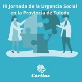 Cáritas. III Jornada de la Urgencia Social en la Provincia de Toledo