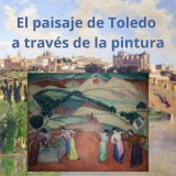 El paisaje de Toledo a través de la pintura