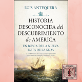 Presentación del libro Historia desconocida del descubrimiento de América: En busca de la nueva ruta de la seda, de Luis Antequera