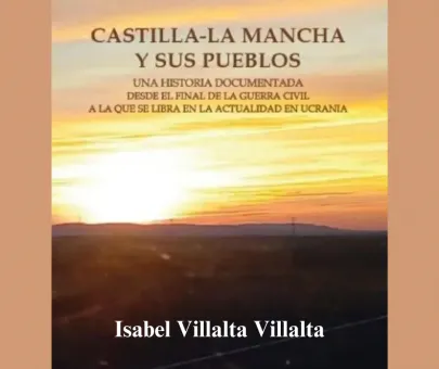 Castilla-La Mancha y sus pueblos: una historia documentada desde el final de la Guerra Civil a la que se libra en la actualidad en Ucrania