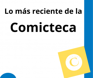 Lo más reciente de… la Comicteca