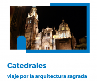 Catedrales: viaje por la arquitectura sagrada