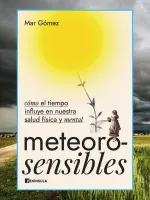 Meteorosensibles: cómo el tiempo influye en nuestra salud física y mental