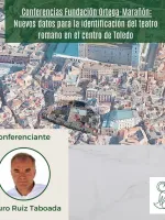 Conferencia. Nuevos datos para la identificación del teatro romano en el centro de Toledo