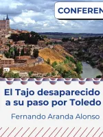 El Tajo desaparecido a su paso por Toledo