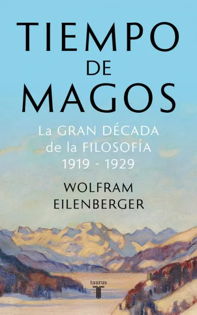 Tiempo de magos: la gran década de la filosofía, 1919-1929