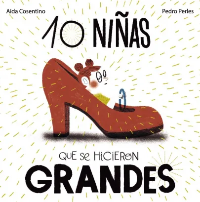 Portada del libro 10 niñas que se hicieron grandes. Aparece un zapato de tacón rojo.