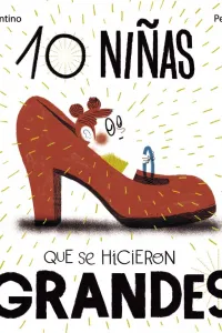 Portada del libro 10 niñas que se hicieron grandes. Aparece un zapato de tacón rojo.